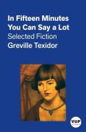 In Fifteen Minutes You Can Say A Lot di Greville Texidor edito da Victoria University Press