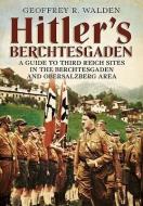 Hitler's Berchtesgaden di Geoffrey R. Walden edito da Fonthill Media