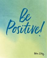 Be Positive! di Helen Exley edito da HELEN EXLEY LONDON