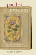 Pacifist Invasions: Arabic, Translation & the Postfrancophone Lyric di Yasser Elhariry edito da LIVERPOOL UNIV PR
