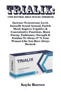 Trialix: 100% Natural Male Sexual Enhancer: Increase Testosterone Level, Intensify Sexual Arousal, Enrich Mood, Improve  di Kayla Borrow edito da INDEPENDENTLY PUBLISHED