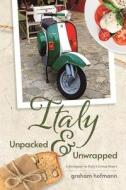 Italy Unpacked & Unwrapped di Graham Hofmann edito da FeedaRead.com
