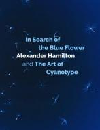 In Search Of The Blue Flower di Alexander Hamilton edito da Studies In Photography