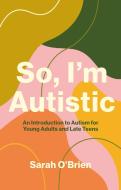 So, I'm Autistic di Sarah O'Brien edito da Jessica Kingsley Publishers
