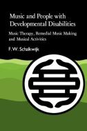 Music and People with Developmental Disabilities di F. W. Schalkwijk, Frans Schalkwijk edito da Jessica Kingsley Publishers, Ltd