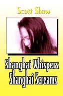 Shanghai Whispers Shanghai Screams di Scott Shaw edito da Buddha Rose Publications