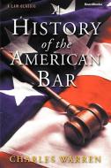 A History of the American Bar di Charles Warren edito da BEARD GROUP INC