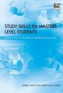 Study Skills for Masters Level Students: A Workbook for Students of Health and Social Care di Debbie Casey, Liz Clark, Sally Hayes edito da Reflect Press