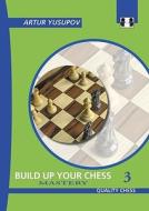 Build Up Your Chess 3 di Artur Yusupov edito da Quality Chess Uk Llp