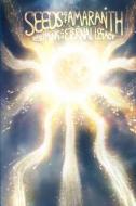 Seeds of Amaranth: Resuming the Eternal Legacy di MS Heather M. Charnley edito da PURPLE SPIRIT PR