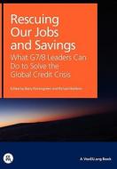 Rescuing Our Jobs and Savings: What G7/8 Leaders Can Do to Solve the Global Credit Crisis edito da CTR FOR ECONOMIC POLICY RES