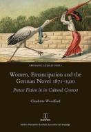 Women, Emancipation and the German Novel 1871-1910 di Charlotte Woodford edito da Routledge