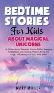 Bedtime Stories for Kids About Magical Unicorns di Mary Miller edito da Mary Miller