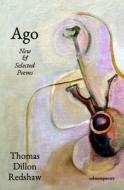 Ago: New & Selected Poems di Thomas Dillon Redshaw edito da SALMON POETRY