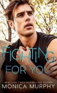 Fighting For You di Monica Murphy edito da EVERAFTER ROMANCE