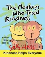 The Monkeys Who Tried Kindness di Sally Huss edito da Sally Huss, Inc.