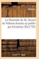 La Henriade de M. Arouet de Voltaire Donn e Au Public Par Lui-M me di Voltaire edito da Hachette Livre - Bnf