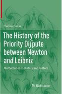 The History Of The Priority Di Pute Between Newton And Leibniz di Thomas Sonar edito da Springer Nature Switzerland Ag