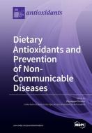 Dietary Antioxidants and Prevention of Non-Communicable Diseases edito da MDPI AG