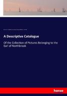 A Descriptive Catalogue di Francis G. B. Northbrook, Thomas Baring, William H. J. Weale edito da hansebooks