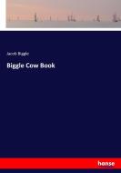 Biggle Cow Book di Jacob Biggle edito da hansebooks