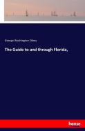 The Guide to and through Florida, di George Washington Olney edito da hansebooks