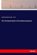 The Thirteenth Book of the Metamorphoses di Charles Haines Keene, Ovid edito da hansebooks