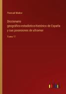 Diccionario geográfico-estadístico-histórico de España y sus posesiones de ultramar di Pascual Madoz edito da Outlook Verlag