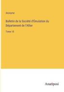 Bulletin de la Société d'Émulation du Département de l'Allier di Anonyme edito da Anatiposi Verlag