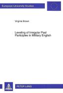 Leveling of Irregular Past Participles in Military English di Virginia Brown edito da Lang, Peter GmbH