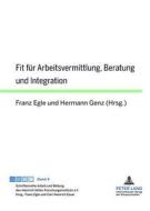 Fit Fuer Arbeitsvermittlung, Beratung Und Integration edito da Peter Lang Gmbh, Internationaler Verlag Der W