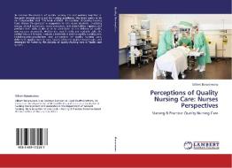 Perceptions of Quality Nursing Care: Nurses Perspectives di Gilbert Banamwana edito da LAP Lambert Academic Publishing