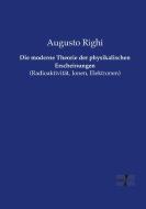Die moderne Theorie der physikalischen Erscheinungen di Augusto Righi edito da Vero Verlag
