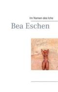 Im Namen Des Ichs di Bea Eschen edito da Books On Demand