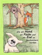 Wie ein Hund, ein Fuchs und ein Esel zu Geschwistern wurden di Michaela Gieseke edito da Books on Demand