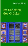 Im Schatten des Glücks di Petruta Ritter edito da Books on Demand
