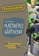 Plastikfrei gärtnern di Elke Schwarzer edito da Ulmer Eugen Verlag