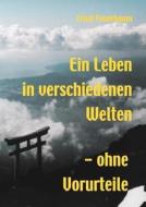 Ein Leben in verschiedenen Welten - ohne Vorurteile di Ernst Feuerbaum edito da Books on Demand