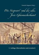 Die Siegwart' und die edle, freie Glasmacherkunst edito da Books on Demand