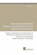 Perturbation-Resilient Atomic Commit Protocols for Mobile Environments di Brahim Ayari edito da Südwestdeutscher Verlag