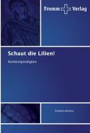 Schaut die Lilien! di Stephan Johanus edito da Fromm Verlag