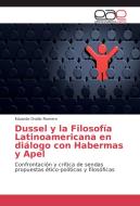 Dussel y la Filosofía Latinoamericana en diálogo con Habermas y Apel di Eduardo Ovidio Romero edito da EAE