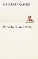 Weeds by the Wall Verses di Madison J. Cawein edito da tredition