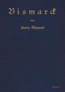 Bismarck. Eine Biographie di Franz Geppert edito da Severus