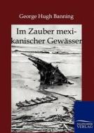 Im Zauber Mexikanischer Gew Sser di George Hugh Banning edito da Salzwasser-Verlag Gmbh