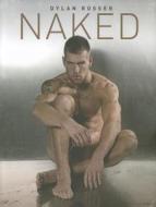 Naked di Dylan Rosser edito da Bruno Gmunder Verlag Gmbh