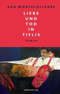Liebe und Tod in Tiflis di Aka Mortschiladse edito da Mitteldeutscher Verlag