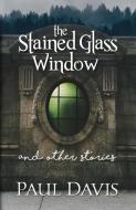 The Stained Glass Window di Paul Davis edito da MBW Publishing Enterprise