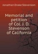 Memorial And Petition Of Col. J. D. Stevenson Of California di Jonathan Drake Stevenson edito da Book On Demand Ltd.
