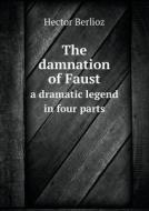 The Damnation Of Faust A Dramatic Legend In Four Parts di See E Csicsery-Ronay Hector Berlioz edito da Book On Demand Ltd.